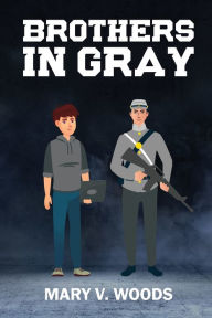 Title: BROTHERS IN GRAY, Author: Mary Woods