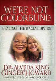 Title: We're Not Colorblind: Healing the Racial Divide, Author: Alveda King