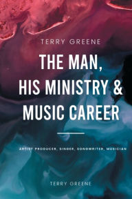 Title: The Man, His Ministry & Music Career, Author: Terry Greene