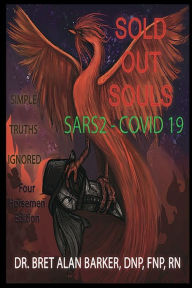 Title: SOLD OUT SOULS: SARS2-COVID 19, SIMPLE TRUTHS IGNORED:Nook Barnes & Noble Version (ENGLISH), Author: BRET BARKER