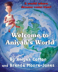 Title: Welcome to Aniyah's World: A world where dreams come true!, Author: Aniyah Cotton