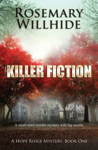 Title: Killer Fiction: A Small-Town Murder Mystery with Big Secrets, Author: Rosemary Willhide