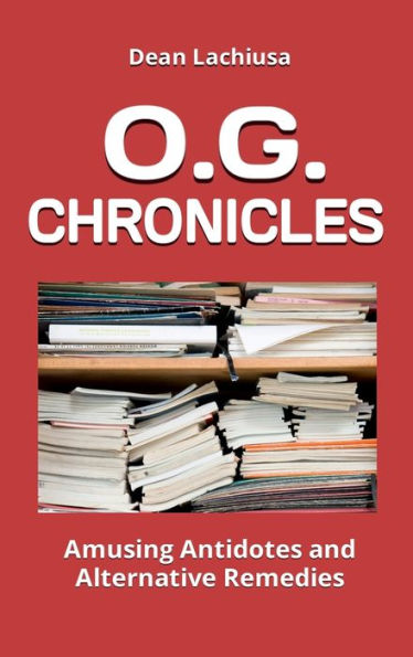 O.G. Chronicles: Amusing Antidotes and Alternative Remedies