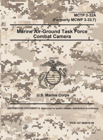 Marine Corps Tactical Publication MCTP 3-32A (Formerly MCWP 3-33.7) Marine Air-Ground Task Force Combat Camera