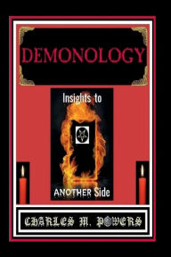 Title: DEMONOLOGY...Insights to Another Side, Author: Charles Powers