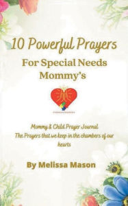 Title: 10 Powerful Prayers for Special Needs Mommies: Mommy and Child Prayer Journal, Author: Melissa Mason