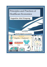 Title: Principles and Practices of Healthcare Economics, Author: Augustine Adu Frimpong