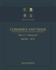 Title: United States Code 2022 Edition Title 15 Commerce and Trade ï¿½ï¿½2301 - 5672 Volume 6/7, Author: Jason Lee