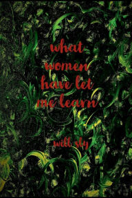 Title: What Women Have Let Me Learn, Author: Will Sly