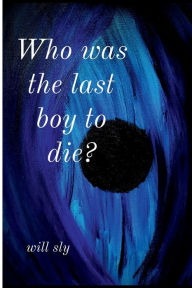 Title: Who was the last boy to die?, Author: Will Sly