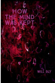 Title: How the Mind was Kept, Author: Will Sly