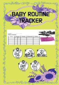 Title: Baby Routine Tracker: baby books, baby planner organiser, baby books 0-6 months, toddler books from 1 year old,board books for kids, monitorin, Author: Bry Johnson