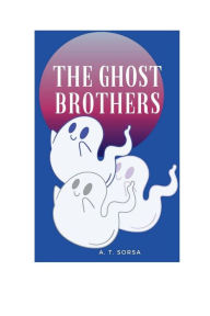 Title: The Ghost Brothers, Author: A. T. Sorsa