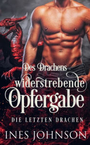 Title: Des Drachens widerstrebende Opfergabe: Ein Drachenwandler-Liebesroman, Author: Ines Johnson
