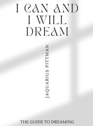 Title: I CAN AND I WILL DREAM BIG: DREAMING BIG, Author: Jaquarius Pittman