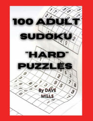 Title: 100 Adult Sudoku Hard Puzzles Brain Training: Sudoku Puzzle Book For Adults With Full Solutions, Author: Dave Mills