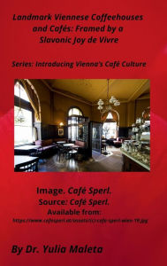 Title: Landmark Viennese Coffeehouses and Cafï¿½s: Framed by a Slavonic Joy de Vivre, Author: Yulia Maleta