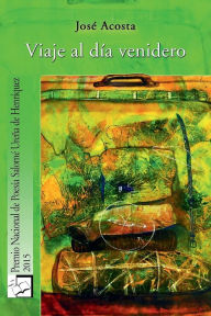 Title: Viaje al dï¿½a venidero: Premio Nacional de Poesï¿½a, 2015, Repï¿½blica Dominicana, Author: Jose Acosta