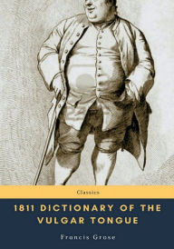 Title: 1811 Dictionary of the Vulgar Tongue, Author: Francis Grose