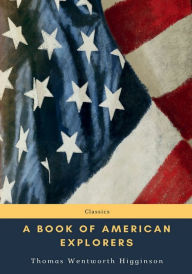 Title: A Book of American Explorers, Author: Thomas Wentworth Higginson