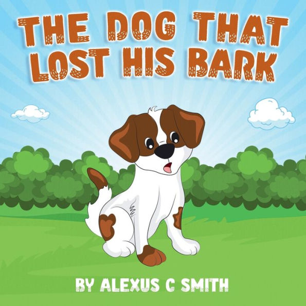 The Dog That Lost His Bark By Alexus Smith, Paperback 