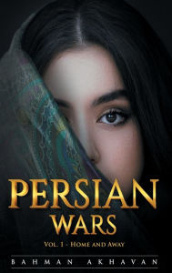 Title: Persian Wars (Vol. 1: Home and Away), Author: Bahman Akhavan