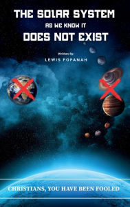 Title: The Solar System As We Know It Does Not Exist, Author: Lewis Fofanah