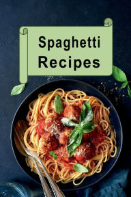 Title: Spaghetti Recipes, Author: Katy Lyons