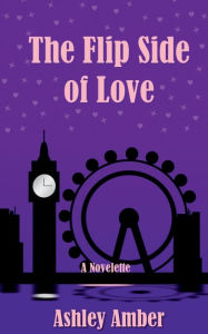 Title: The Flip Side of Love: A Novelette, Author: Ashley Amber