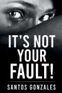 IT'S NOT YOUR FAULT!