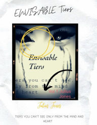 Title: Envisable Tiers Vol 1: Tiers you can't see, only from the mind and heart, Author: Julius Jones