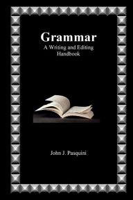 Title: Grammar: A Writing and Editing Handbook, Author: John Pasquini