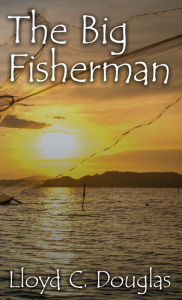 Title: The Big Fisherman, Author: Lloyd C. Douglas