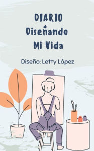 Title: Diario Diseï¿½ando Mi Vida, Author: Letty Lopez