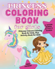 Title: Princess Coloring Book for Girls: Princess Unicorn Coloring Book for Girls Dozen Bonus Activity Book Pages 100 Pages:, Author: Abundant Life Books &. Journals