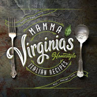 Title: Mamma Virginia's Homestyle Italian Recipes, Author: Virginia Castaldi