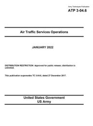 Title: Army Techniques Publication ATP 3-04.6 Air Traffic Services Operations January 2022, Author: United States Government Us Army
