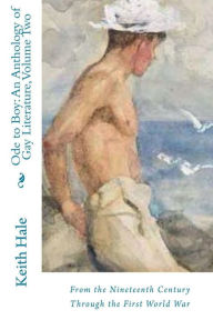 Title: Ode to Boy: Vol. 2: An Anthology of Same-Sex Attraction in Literature from the 19th Century Through the First World War, Author: Keith Hale