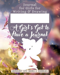 Title: Fairy Journal for Girls for Writing & Drawing: A Girl's Got to Have a Journal Notebook Diary Journal for Girls Large:, Author: Abundant Life Books &. Journals