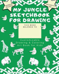 Title: My Jungle Sketchbook for Drawing: Jungle Notebook for Kids Art Book for Kids Amazon Jungle (Decorate Cover + Bonus):, Author: Abundant Life Books &. Journals