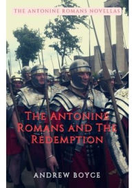 Title: The Antonine Romans and The Redemption, Author: Andrew Boyce
