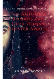 Title: The Antonine Romans and Deva: Roman Chester Awaits!:, Author: Andrew Boyce