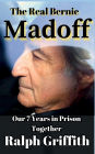 The Real Bernie Madoff: Our 7 Years Together in Prison