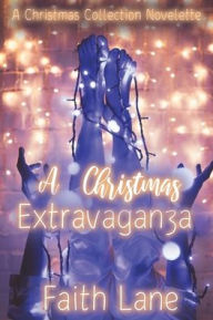 Title: A Christmas Extravaganza, Author: Faith Lane