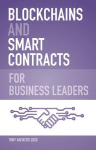 Title: Blockchains and Smart Contracts for Business Leaders, Author: Tony Gaitatzis