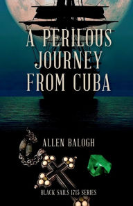 Title: A Perilous Journey From Cuba, Author: Allen Balogh
