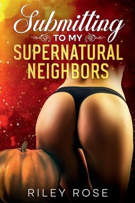 Submitting to My Supernatural Neighbors: Box Set Books 1-3