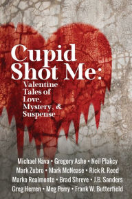 Title: Cupid Shot Me: Valentine Tales of Love, Mystery & Suspense, Author: Frank W. Butterfield