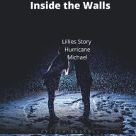 Title: Inside the Walls Lillie's Story: Hurricane Michael, Author: Sylvia Russell