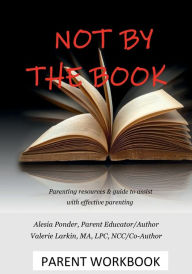 Title: Not By the Book: Parenting resources & guide to assist with effective parenting, Author: Alesia Ponder